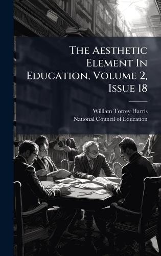 The Aesthetic Element In Education, Volume 2, Issue 18