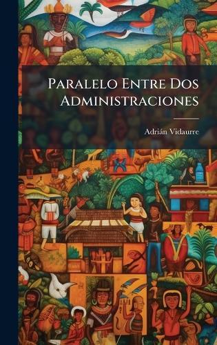 Paralelo Entre Dos Administraciones
