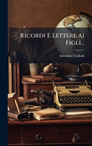 Ricordi E Lettere Ai Figli...