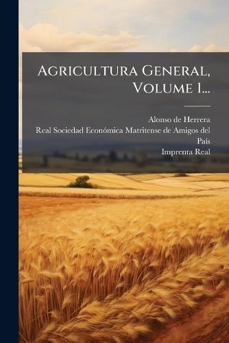 Agricultura General, Volume 1...