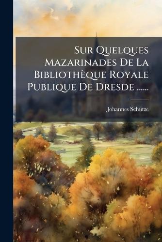 Sur Quelques Mazarinades De La Bibliothèque Royale Publique De Dresde ......