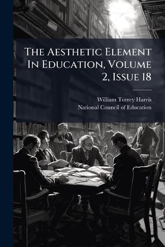 The Aesthetic Element In Education, Volume 2, Issue 18