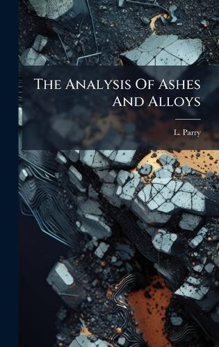 The Analysis Of Ashes And Alloys