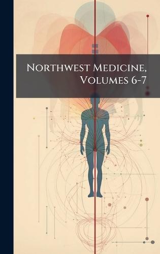 Northwest Medicine, Volumes 6-7