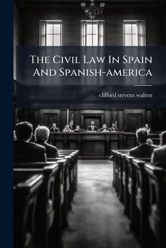 The Civil Law In Spain And Spanish-america