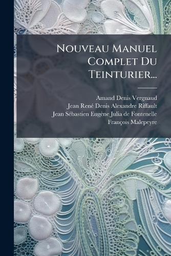 Nouveau Manuel Complet Du Teinturier...