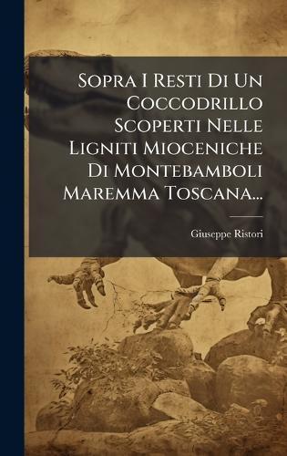 Sopra I Resti Di Un Coccodrillo Scoperti Nelle Ligniti Mioceniche Di Montebamboli Maremma Toscana...