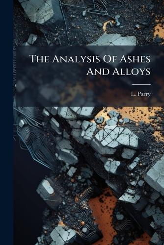 The Analysis Of Ashes And Alloys