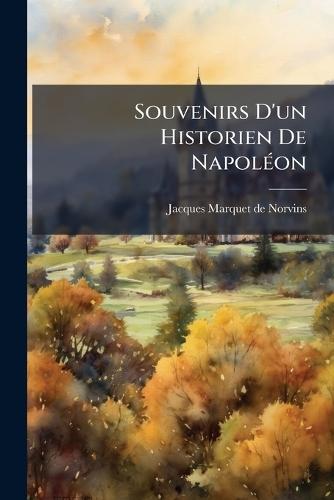 Souvenirs D'un Historien De NapolÃ(c)on