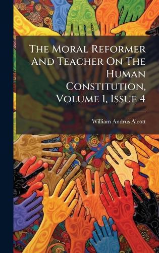 The Moral Reformer And Teacher On The Human Constitution, Volume 1, Issue 4