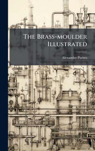 The Brass-moulder Illustrated