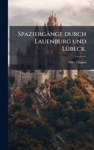Spaziergänge durch Lauenburg und LÃ1/4beck.