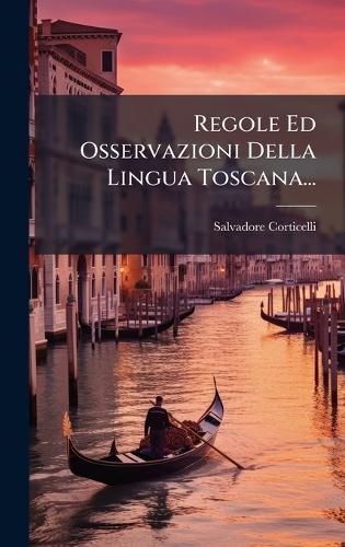 Regole Ed Osservazioni Della Lingua Toscana...
