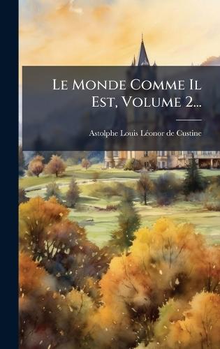 Le Monde Comme Il Est, Volume 2...