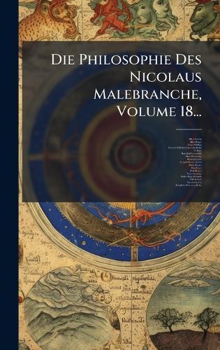 Die Philosophie Des Nicolaus Malebranche, Volume 18...