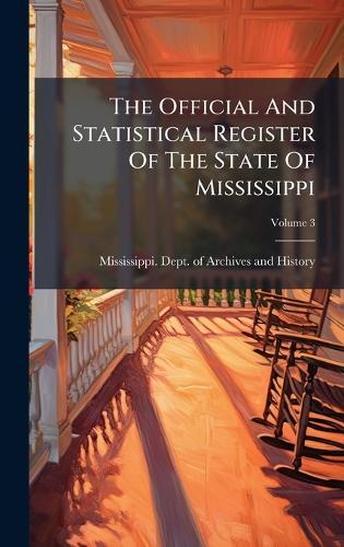 The Official And Statistical Register Of The State Of Mississippi