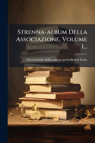 Strenna-album Della Associazione, Volume 1...