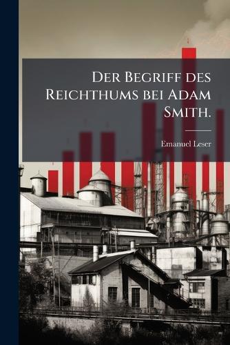 Der Begriff des Reichthums bei Adam Smith.