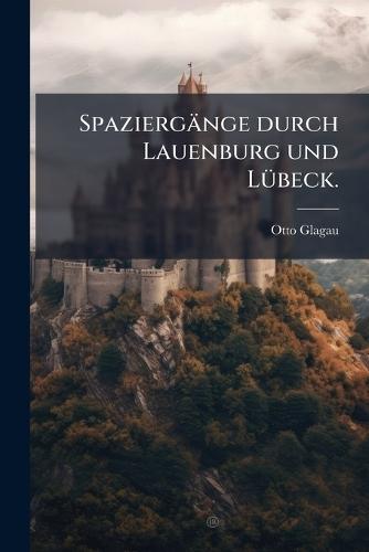 Spaziergänge durch Lauenburg und LÃ1/4beck.