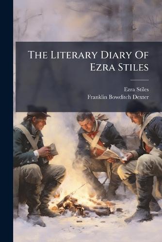 The Literary Diary Of Ezra Stiles