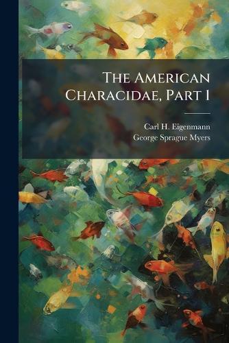 The American Characidae, Part 1