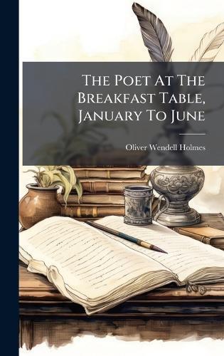 The Poet At The Breakfast Table, January To June