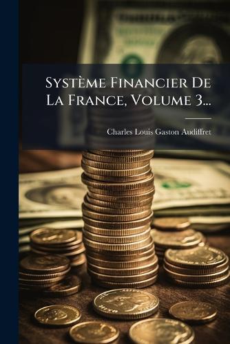 Système Financier De La France, Volume 3...