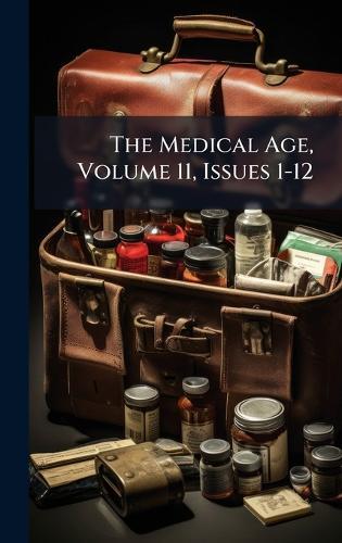 The Medical Age, Volume 11, Issues 1-12