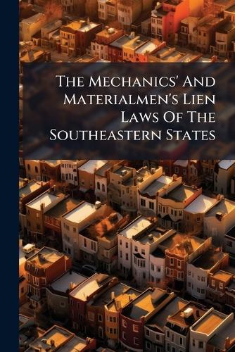 The Mechanics' And Materialmen's Lien Laws Of The Southeastern States