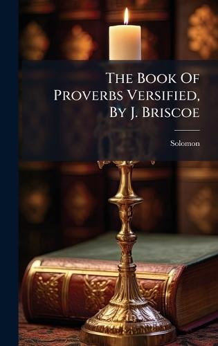 The Book Of Proverbs Versified, By J. Briscoe