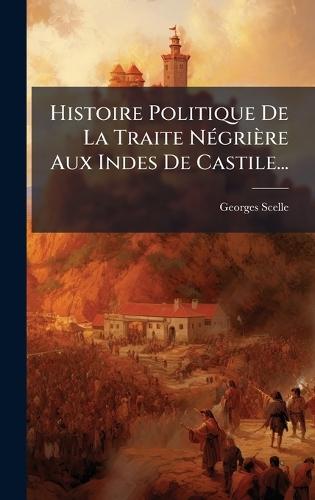 Histoire Politique De La Traite NÃ(c)grière Aux Indes De Castile...