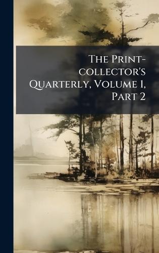 The Print-collector's Quarterly, Volume 1, Part 2
