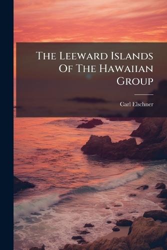 The Leeward Islands Of The Hawaiian Group