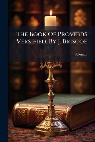 The Book Of Proverbs Versified, By J. Briscoe