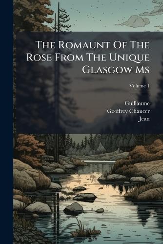 The Romaunt Of The Rose From The Unique Glasgow Ms