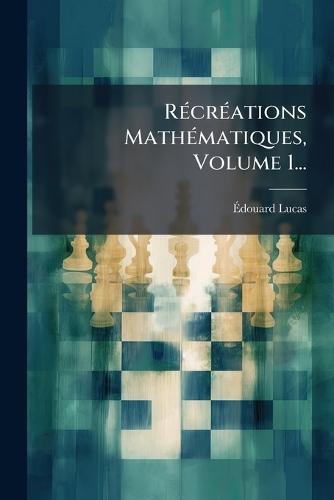 RÃ(c)crÃ(c)ations MathÃ(c)matiques, Volume 1...