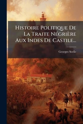 Histoire Politique De La Traite NÃ(c)grière Aux Indes De Castile...