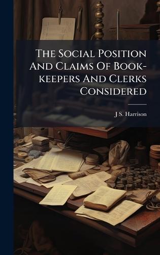 The Social Position And Claims Of Book-keepers And Clerks Considered