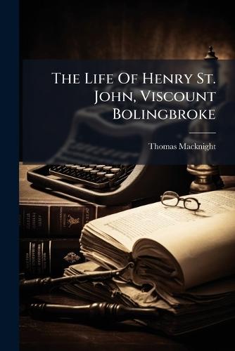 The Life Of Henry St. John, Viscount Bolingbroke