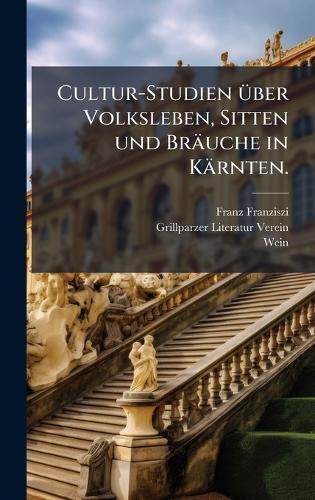 Cultur-Studien Ã1/4ber Volksleben, Sitten und Bräuche in Kärnten.