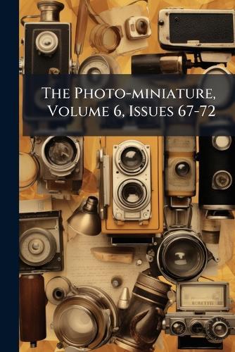 The Photo-miniature, Volume 6, Issues 67-72