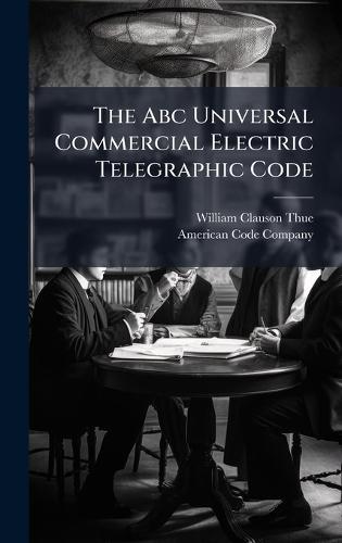 The Abc Universal Commercial Electric Telegraphic Code