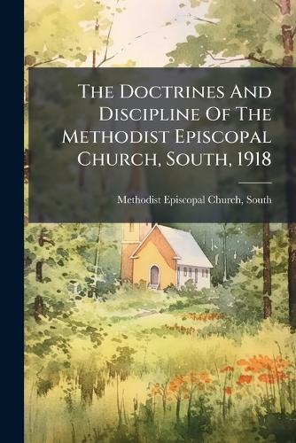 The Doctrines And Discipline Of The Methodist Episcopal Church, South, 1918