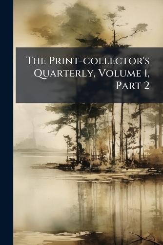 The Print-collector's Quarterly, Volume 1, Part 2