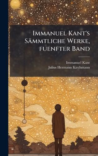 Immanuel Kant's Sämmtliche Werke, fuenfter Band