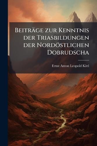 Beiträge zur Kenntnis der Triasbildungen der Nordöstlichen Dobrudscha