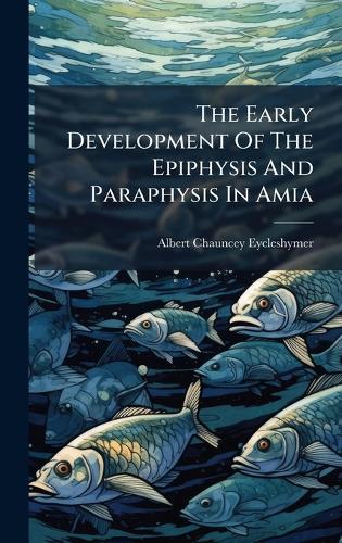 The Early Development Of The Epiphysis And Paraphysis In Amia