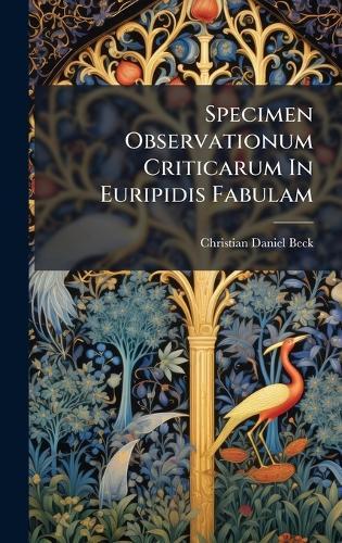 Specimen Observationum Criticarum In Euripidis Fabulam