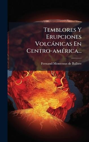 Temblores Y Erupciones Volcànicas En Centro-amÃ(c)rica...