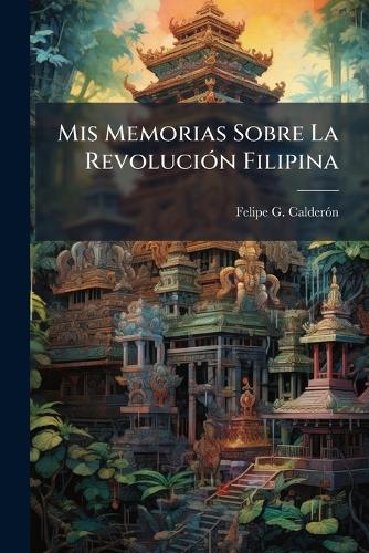 Mis Memorias Sobre La RevoluciÃ3n Filipina